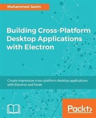 Building Cross-Platform Desktop Applications with Electron