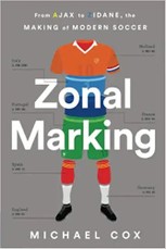 Zonal Marking: From Ajax to Zidane, the Making of Modern Soccer
