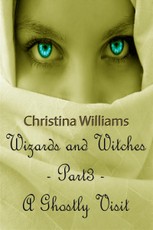 Wizards And Witches: A Paranormal Series - Part 3 - A Ghostly Visit