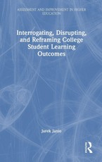 Interrogating, Disrupting, and Reframing College Student Learning Outcomes