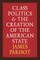 Class Politics and the Creation of the American State