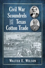 Civil War Scoundrels and the Texas Cotton Trade