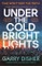 Under the Cold Bright Lights