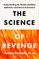 The Science of Revenge