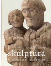 Religinė liaudies skulptūra Lietuvoje XIX a. - XX a. I pusėje
