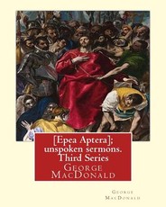 [Epea Aptera]; unspoken sermons. Third Series. By