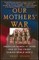 Our Mothers' War