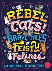 Hamilton, K: Rebel Cats! Brave Tales of Feisty Felines