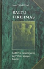 Baltų tikėjimas: lietuvių pasaulėjauta, papročiai, apeigos, ženklai