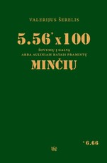 5.56 x 100 šovusių į galvą arba auliniais batais pramintų minčių (trečias papildytas leidimas)