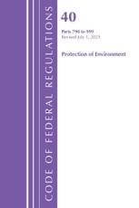 Code of Federal Regulations, Title 40 Protection of Environment 790-999, Revised as of July 1, 2025