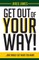 Get Out of YOUR Way!