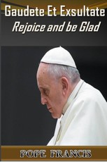 Gaudete et Exsultate--Rejoice and be Glad