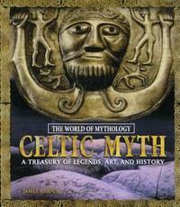 Harpur, J: Celtic Myth: A Treasury of Legends, Art, and Hist