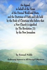 An Appeal in behalf of the Views of the Eternal World and State, and the Doctrines of Faith and Life held by the Body of Christians Who Believe that a New Church is Signified (in The Revelation 21) by The New Jerusalem