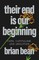 Their End Is Our Beginning