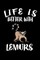Life Is Better With Lemurs