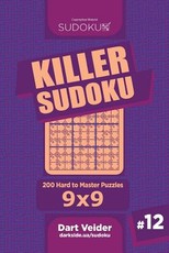 Killer Sudoku - 200 Hard to Master Puzzles 9x9 (Volume 12)