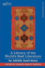 A Library of the World's Best Literature - Ancient and Modern - Vol.XXXVIII (Forty-Five Volumes); Vazoff-Wesley