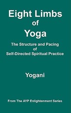 Eight Limbs of Yoga - The Structure and Pacing of Self-Directed Spiritual Practice