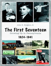 The First Seventeen: Growing Up In Pennsylvania, 1924-1941