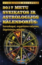 2017 metų sveikatos ir astrologijos kalendorius: horoskopai, organizmo valymas, stiprinimas, mityba