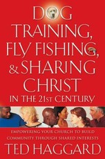 Dog Training, Fly Fishing, & Sharing Christ in the 21st Century