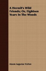 A Hermit's Wild Friends; Or, Eighteen Years in the Woods