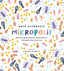 Mikropolis. Pašėlę bakterijų nuotykiai žmonių pasaulyje