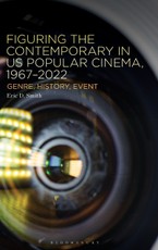 Figuring the Contemporary in US Popular Cinema, 1967-2022