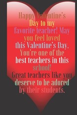 Happy Valentine's Day to my favorite teacher! May you feel loved this Valentine's Day.