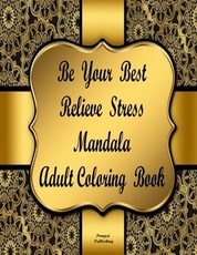 Be Your Best Relieve Stress Mandala Adult Coloring Book