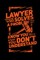 Lawyer Someone Who Solves A Problem You Don't Know You Had In A way You don't Unterstand