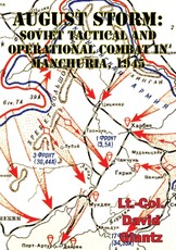 August Storm: The Soviet 1945 Strategic Offensive In Manchuria [Illustrated Edition]