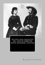 "Boots and Saddles" or, Life in Dakota with General Custer