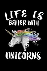 Life Is Better With Unicorns