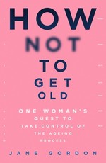 How Not to Get Old