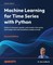 Machine Learning for Time Series with Python - Second Edition