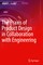The Praxis of Product Design in Collaboration with Engineering