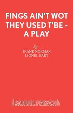 Fings Ain't Wot They Used T'Be - A Play