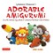 Adorable Amigurumi - Cute and Quirky Crocheted Critters