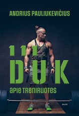 111 DUK APIE TRENIRUOTES. Viskas, ko norėjote paklausti vieno garsiausių ir populiariausių kultūrizmo trenerių Lietuvoje, – naujoje knygoje! 111 DUK APIE TRENIRUOTES. Viskas, ko norėjote paklausti vieno garsiausių ir populiariausių kultūrizmo trenerių Lietuvoje, – naujoje knygoje!