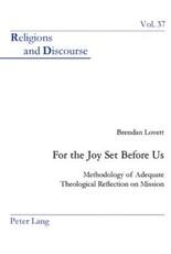 For the Joy Set Before Us; Methodology of Adequate Theological Reﬂection on Mission