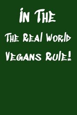In The Real World Vegans Rule!
