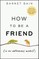 How to Be a Friend