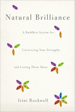 Natural Brilliance, A Buddhist System for Uncovering Your Strengths and Letting Them Shine