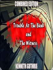 Witness and Trouble At The Bank (Combined Edition)