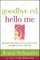 Goodbye Ed, Hello Me: Recover from Your Eating Disorder and Fall in Love with Life