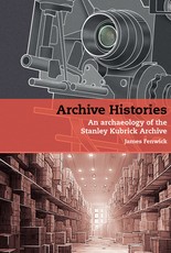 Archive Histories An Archaeology of the Stanley Kubrick Archive