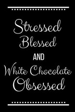 Stressed Blessed White Chocolate Obsessed